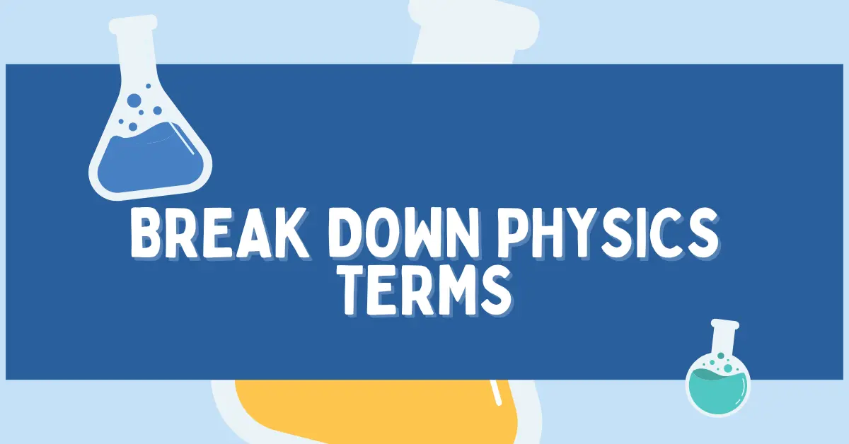 Break down physics terms